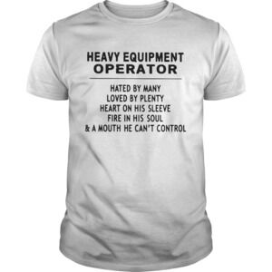Heavy Equipment Operator Hated By Many Loved tshirt